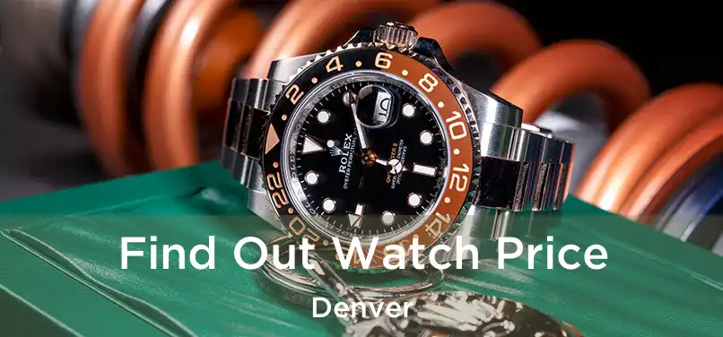 Find Out Watch Price Denver