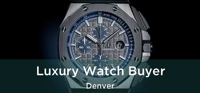  Luxury Watch Buyer Denver