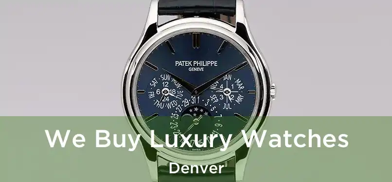  We Buy Luxury Watches Denver